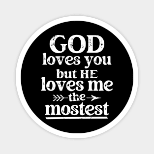 God Loves You But He Loves Me The Mostest Magnet